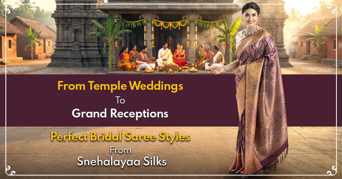 From Temple Weddings to Grand Receptions: Perfect Bridal Saree Styles from Snehalayaa Silks