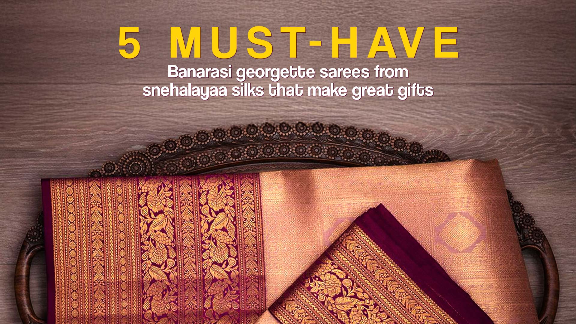 5 must-have banarasi georgette sarees from snehalayaa silks that make great gifts