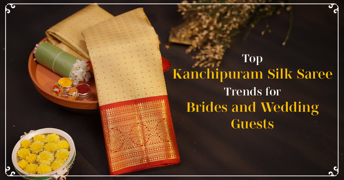Top Kanchipuram Silk Saree Trends for Brides and Wedding Guests