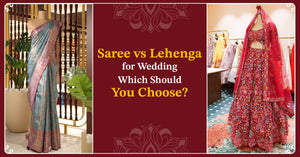 Saree vs Lehenga for Wedding: Which Should You Choose?