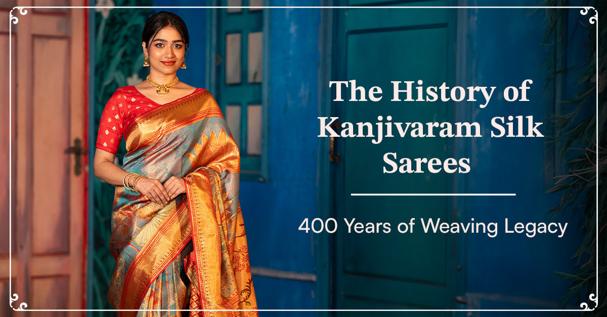 The History of Kanjivaram Silk Sarees: 400 Years of Weaving Legacy
