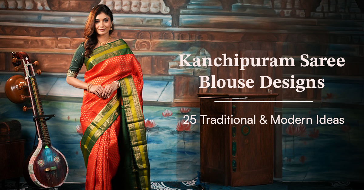 Kanchipuram Saree Blouse Designs: 25 Traditional & Modern Ideas
