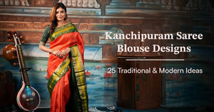 Kanchipuram Saree Blouse Designs: 25 Traditional & Modern Ideas