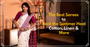 The Best Sarees to Beat the Summer Heat: Cotton, Linen & More