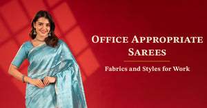 Office Appropriate Sarees: Fabrics and Styles for Work